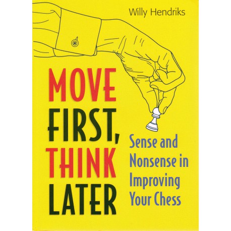 کتاب Move First, Think Later: Sense and Nonsense in Improving Your Chess