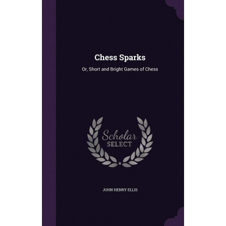 کتاب Chess Sparks: Or, Short and Bright Games of Chess