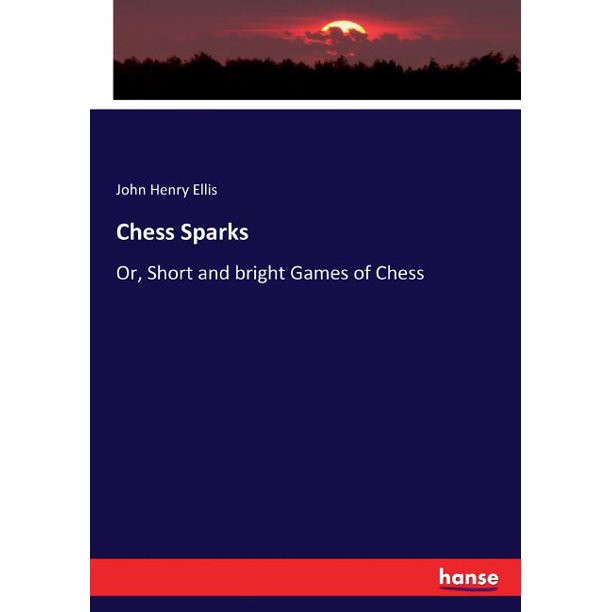 کتاب Chess Sparks Or Short and Bright Games of Chess